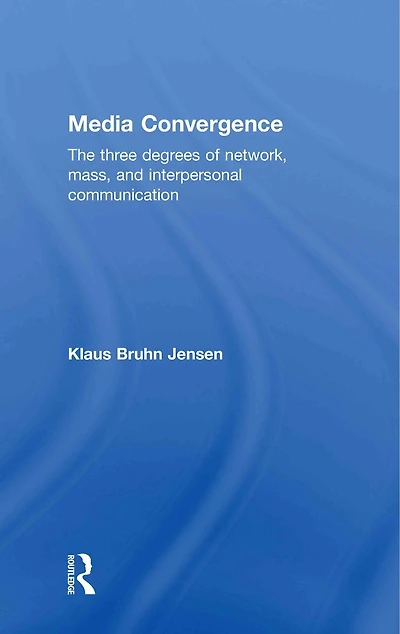 Media Convergence: The three degrees of network, mass and interpersonal communication