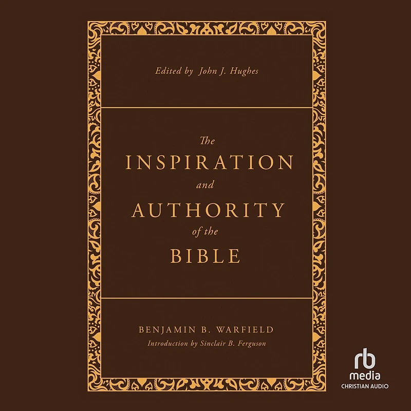the Inspiration and Authority of Bible: Revised Enhanced