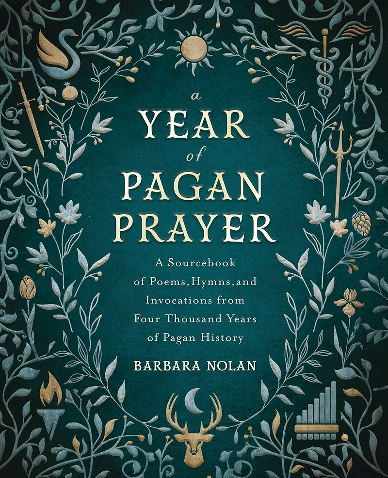 A Year Of Pagan Prayer: Sourcebook Poems, Hymns, And Invocations From Four Thousand Years History