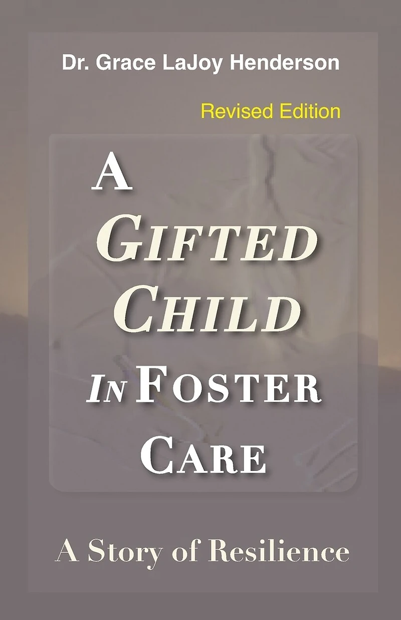 A Gifted Child In Foster Care: A Story Of Resilience - Revised Edition