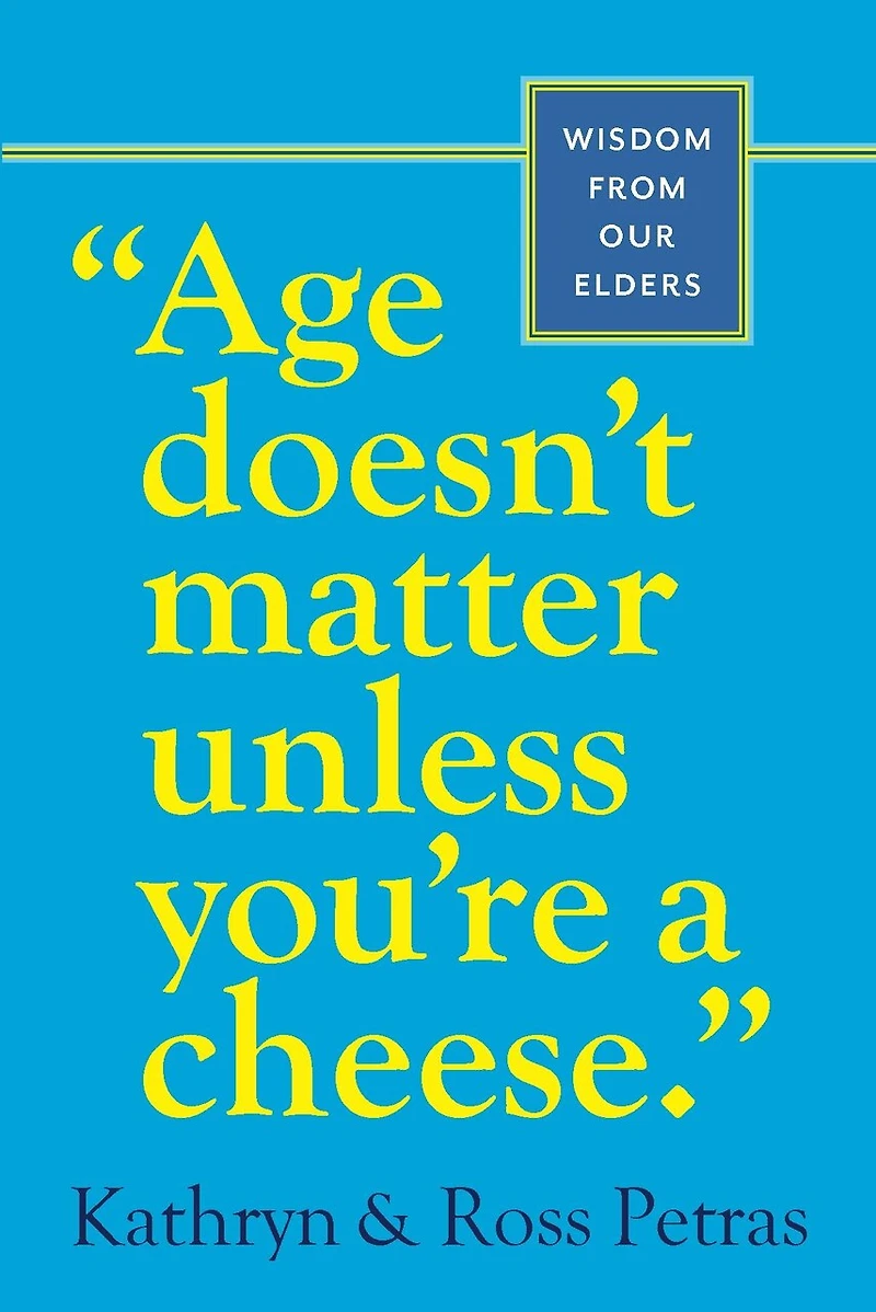 Age Doesn't Matter Unless You're a Cheese: Wisdom from Our Elders (Quote Book, Inspiration Birthday Gift, Quotations)
