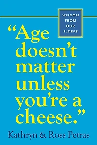 Age Doesn't Matter Unless You're a Cheese: Wisdom from Our Elders (Quote Book, Inspiration Birthday Gift, Quotations)