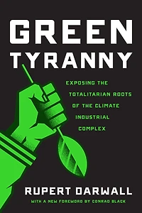 Green Tyranny: Exposing The Totalitarian Roots Of Climate Industrial Complex