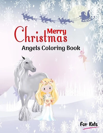 Merry Christmas Angels Coloring Book for Kids: Christmas Coloring Book for Holiday Gift for Kids ages under 5, 4-8, Teens and Older Kids