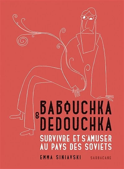 Babouchka & Dedouchka : survivre et s'amuser au pays des Soviets: survivre et s'amuser au pays des Soviets