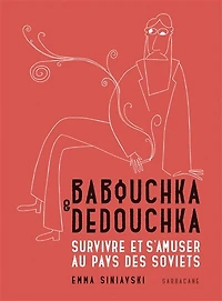 Babouchka & Dedouchka : survivre et s'amuser au pays des Soviets: survivre et s'amuser au pays des Soviets