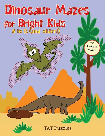 Dinosaur Mazes For Bright Kids: 8 To 12 (and Older!)