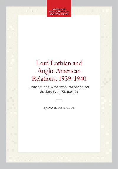 Lord Lothian and Anglo-American Relations, 1939-1940: Transactions, American Philosophical Society (vol. 73, part 2)