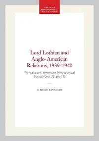 Lord Lothian and Anglo-American Relations, 1939-1940: Transactions, American Philosophical Society (vol. 73, part 2)