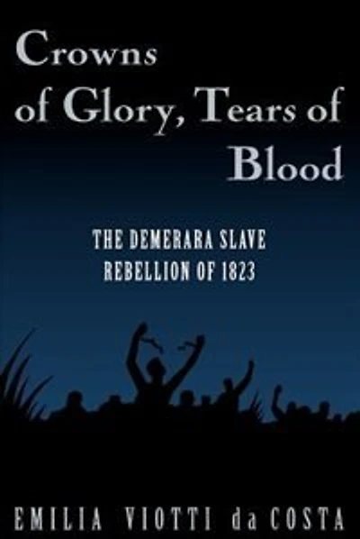 Crowns of Glory, Tears of Blood: The Demerara Slave Rebellion of 1823