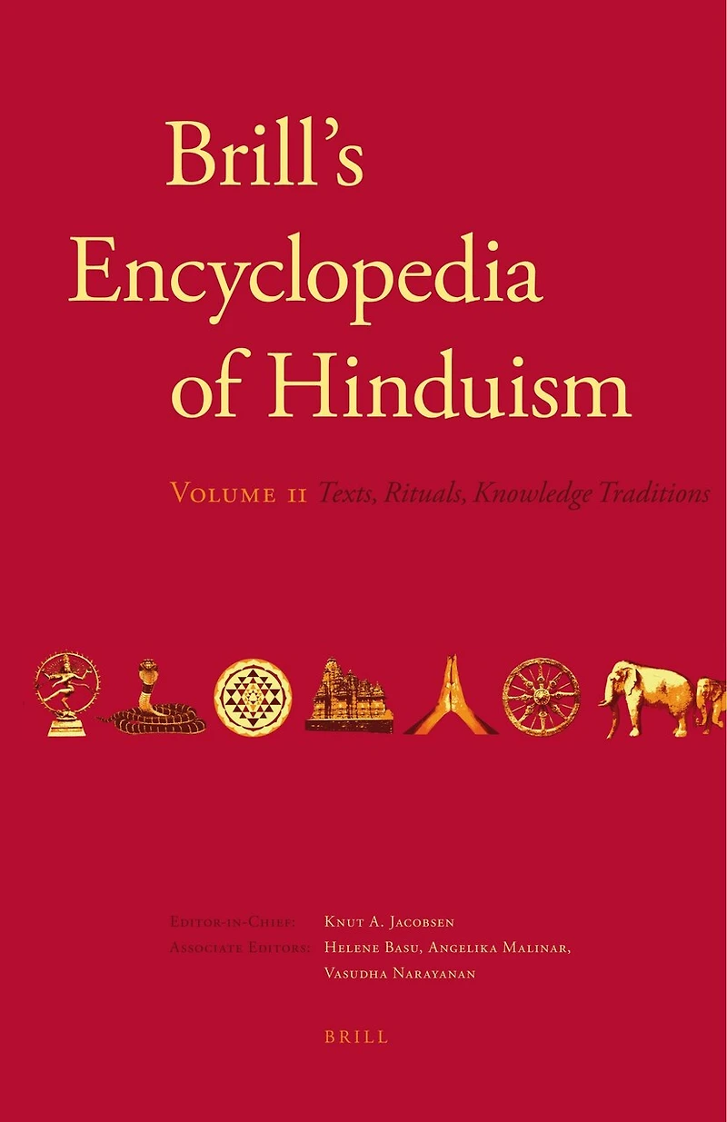 Brill's Encyclopedia of Hinduism. Volume Two: Sacred Texts, Ritual Traditions, Arts, Concepts
