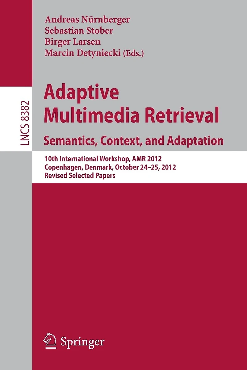 Adaptive Multimedia Retrieval: Semantics, Context, and Adaptation: 10th International Workshop, AMR 2012, Copenhagen, Denmark, October 24-25, Revised Selected Papers