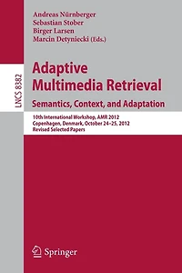 Adaptive Multimedia Retrieval: Semantics, Context, and Adaptation: 10th International Workshop, AMR 2012, Copenhagen, Denmark, October 24-25, Revised Selected Papers