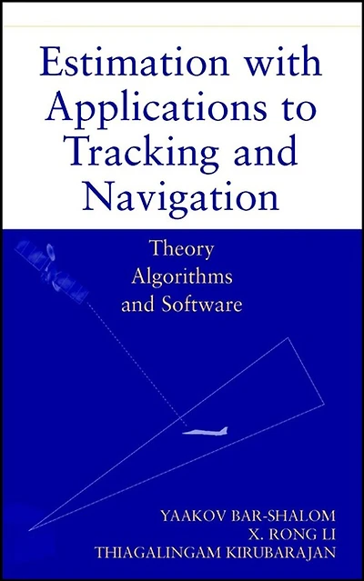 Estimation with Applications to Tracking and Navigation: Theory Algorithms and Software