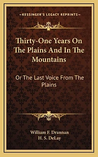 Thirty-One Years On The Plains And In The Mountains: Or The Last Voice From The Plains