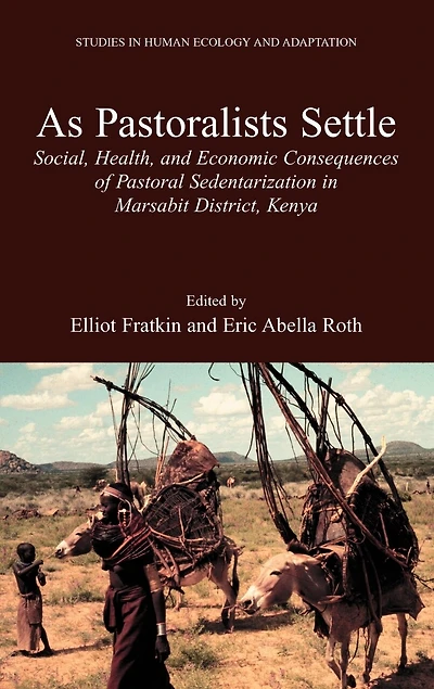 As Pastoralists Settle: Social, Health, and Economic Consequences of the Pastoral Sedentarization Marsabit District, Kenya