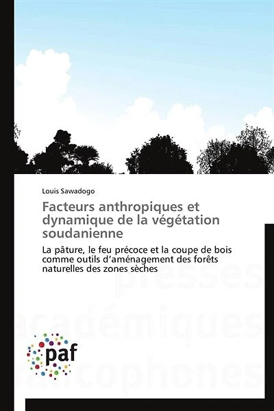 Facteurs anthropiques et dynamique de la végétation soudanienne: La pâture, le feu précoce et la coupe de bois comme outils d'aménagement des forêts naturelles des z