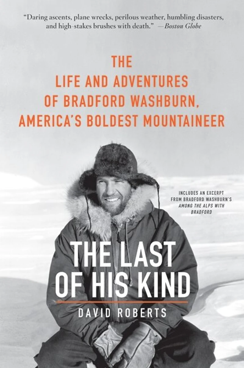 The Last of His Kind: Life and Adventures Bradford Washburn, America's Boldest Mountaineer