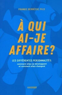 À qui ai-je affaire?: Les différentes personnalités : comment elles se développent et changent?
