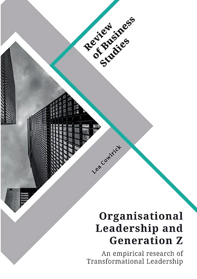 Organisational Leadership and Generation Z: An empirical research of Transformational Leadership and Generation Z