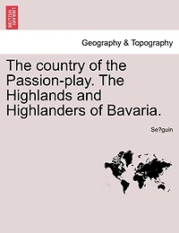 The Country Of The Passion-play. The Highlands And Highlanders Of Bavaria.