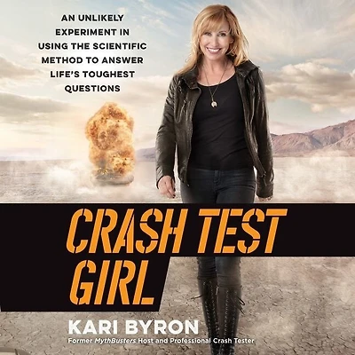 Crash Test Girl: An Unlikely Experiment Using the Scientific Method to Answer Life’s Toughest Questions
