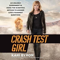 Crash Test Girl: An Unlikely Experiment Using the Scientific Method to Answer Life’s Toughest Questions