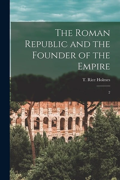 The Roman Republic and the Founder of the Empire: 2
