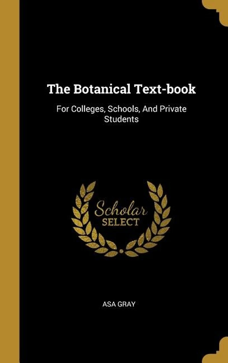 The Botanical Text-book: For Colleges, Schools, And Private Students