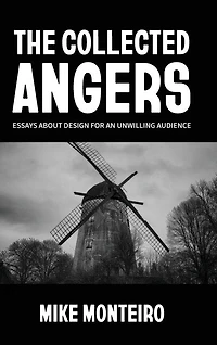 The Collected Angers: Essays About Design for an Unwilling Audience