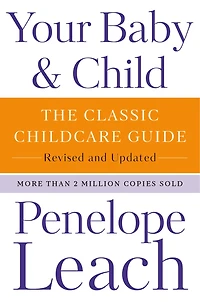 Your Baby & Child: The Classic Childcare Guide, Revised and Updated