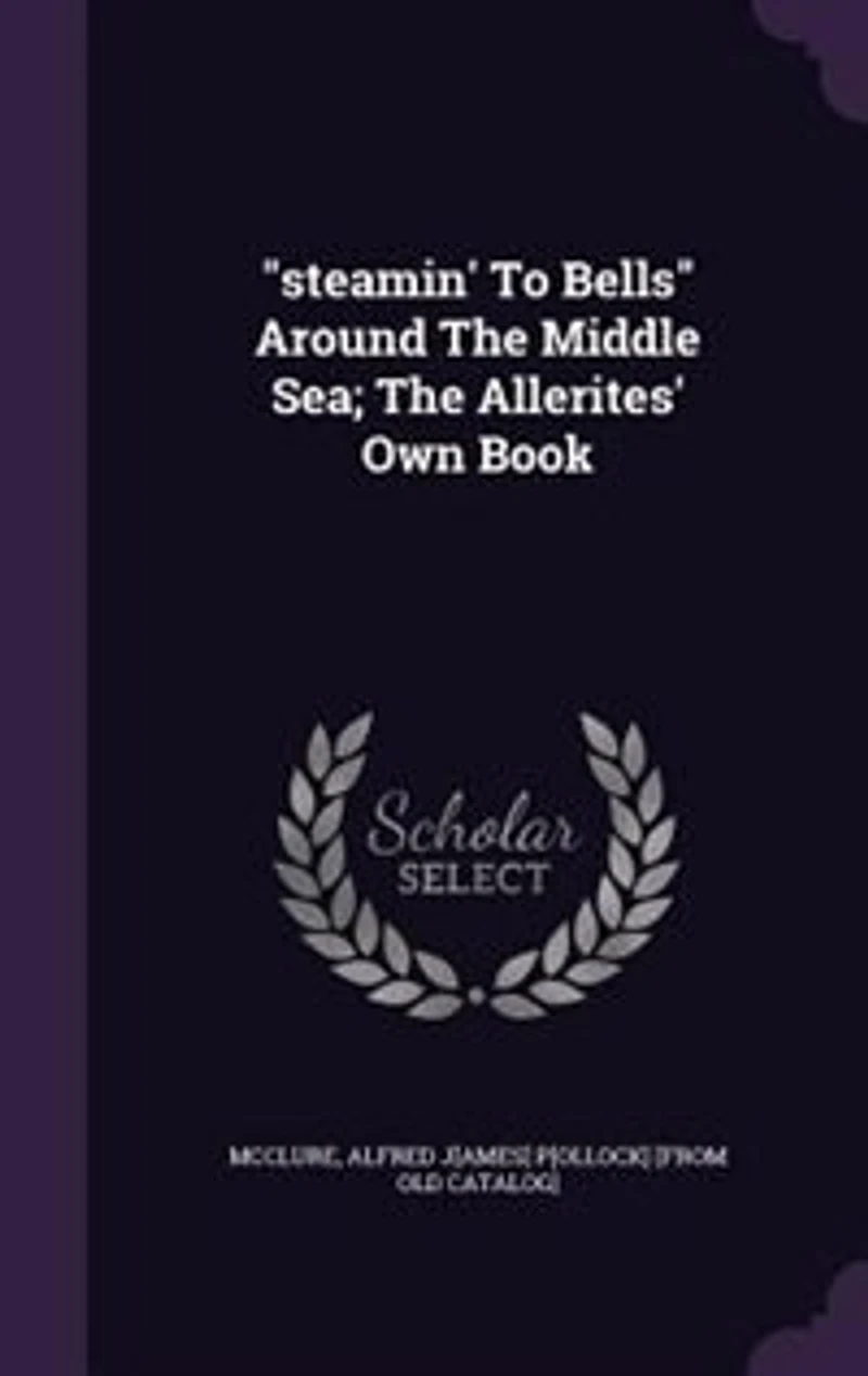 "steamin' To Bells" Around The Middle Sea; The Allerites' Own Book