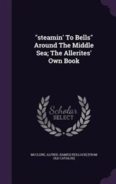 "steamin' To Bells" Around The Middle Sea; The Allerites' Own Book
