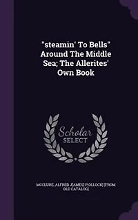 "steamin' To Bells" Around The Middle Sea; The Allerites' Own Book