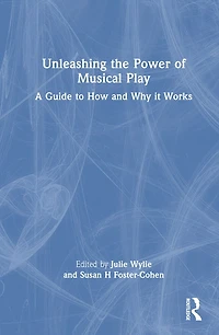 Unleashing the Power of Musical Play: A Guide to How and Why it Works