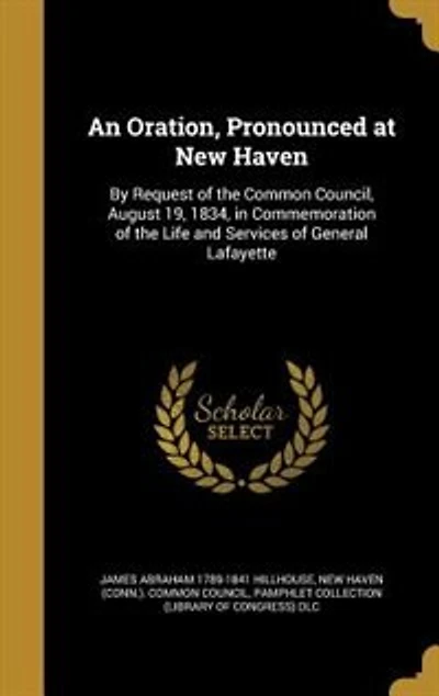 An Oration, Pronounced at New Haven: By Request of the Common Council, August 19, 1834, in Commemoration of the Life and Services of Gen