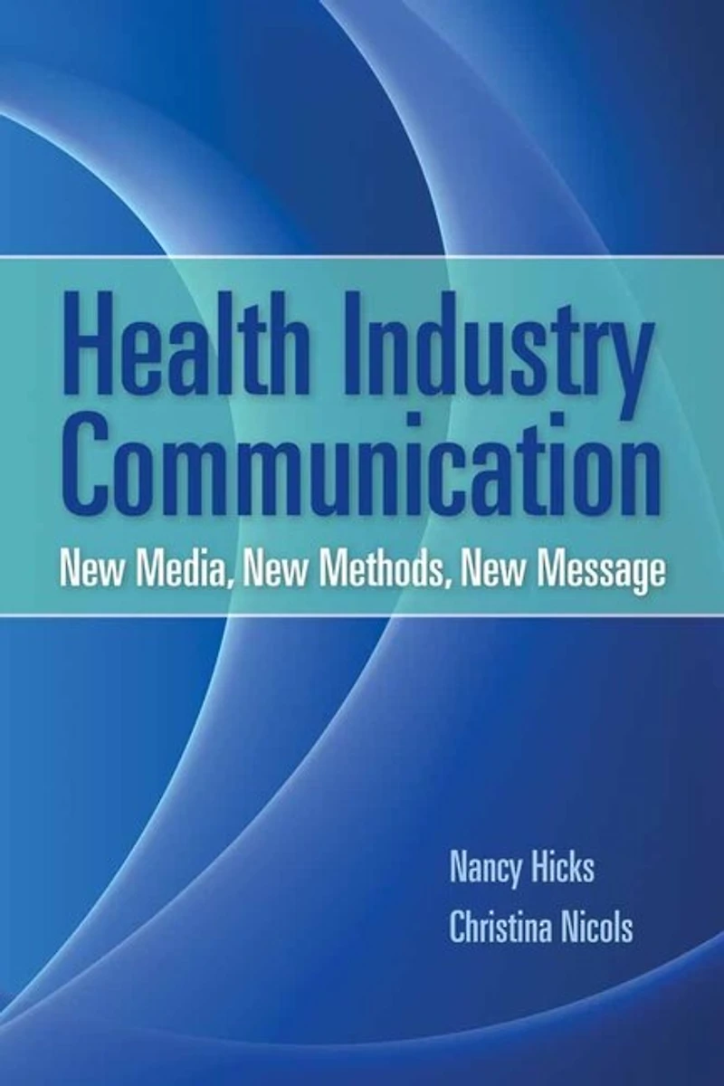 Health Industry Communication: New Media, Methods, Message