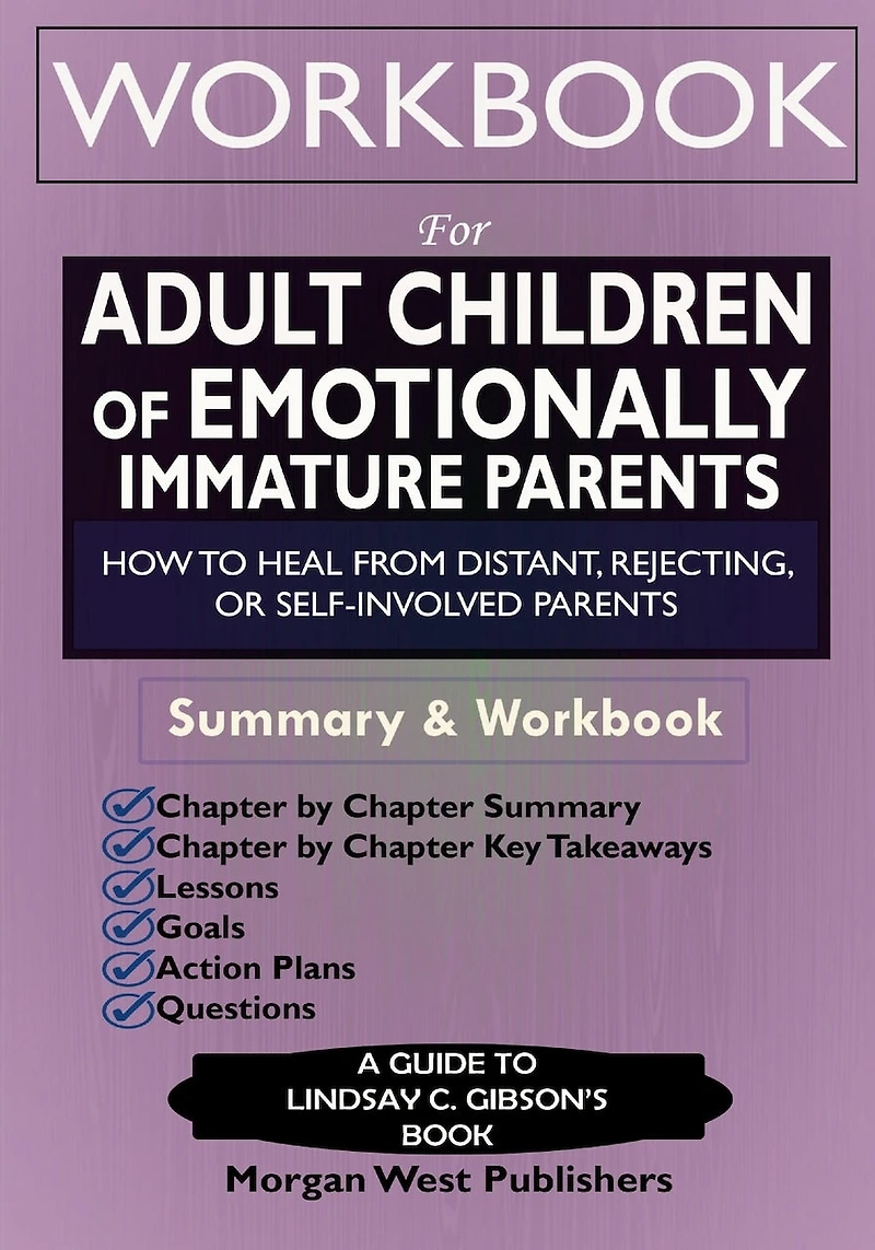 Workbook for Adult Children of Emotionally Immature Parents: How to Heal from Distant, Rejecting, or Self-Involved Parents