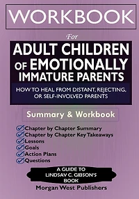 Workbook for Adult Children of Emotionally Immature Parents: How to Heal from Distant, Rejecting, or Self-Involved Parents