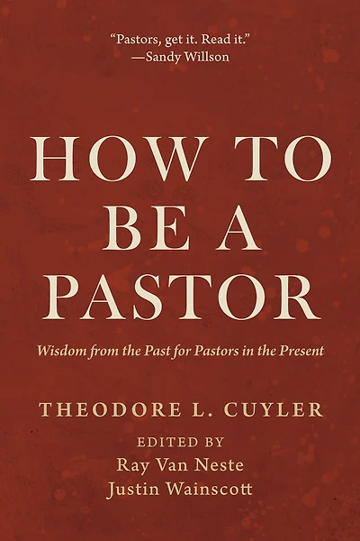 How to Be a Pastor: Wisdom from the Past for Pastors Present