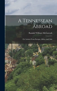 A Tennessean Abroad: Or, Letters From Europe, Africa, and Asia