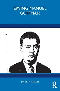 Erving Manuel Goffman: Biographical Sources of Sociological Imagination