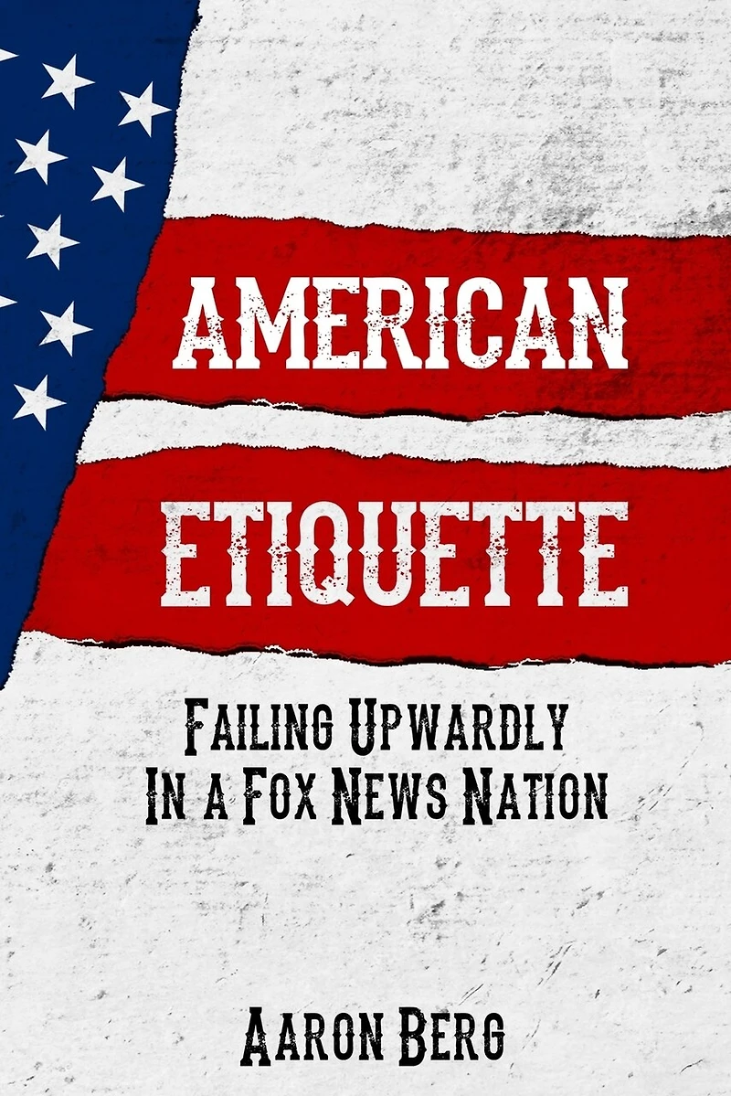 American Etiquette: Failing Upwardly in a Fox News Nation
