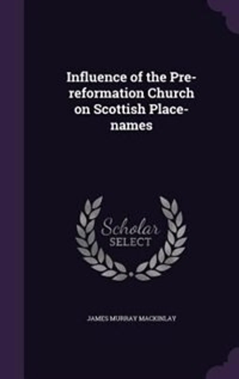 Influence of the Pre-Reformation Church on Scottish Place-Names (Classic Reprint)