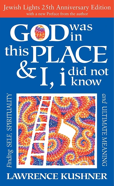 God Was This Place & I, I Did Not Know—25th Anniversary Ed: Finding Self, Spirituality and Ultimate Meaning