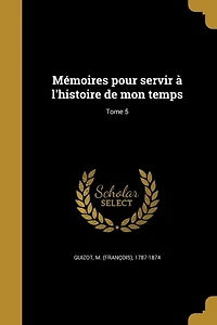 Mémoires pour servir à l'histoire de mon temps; Tome 5