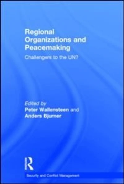 Regional Organizations and Peacemaking: Challengers to the UN?