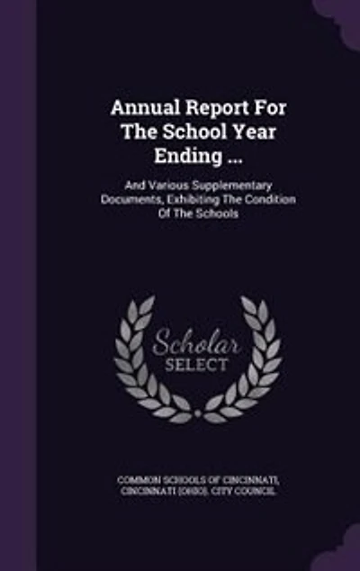 Annual Report For The School Year Ending ...: And Various Supplementary Documents, Exhibiting The Condition Of The Schools