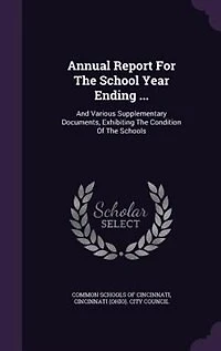Annual Report For The School Year Ending ...: And Various Supplementary Documents, Exhibiting The Condition Of The Schools