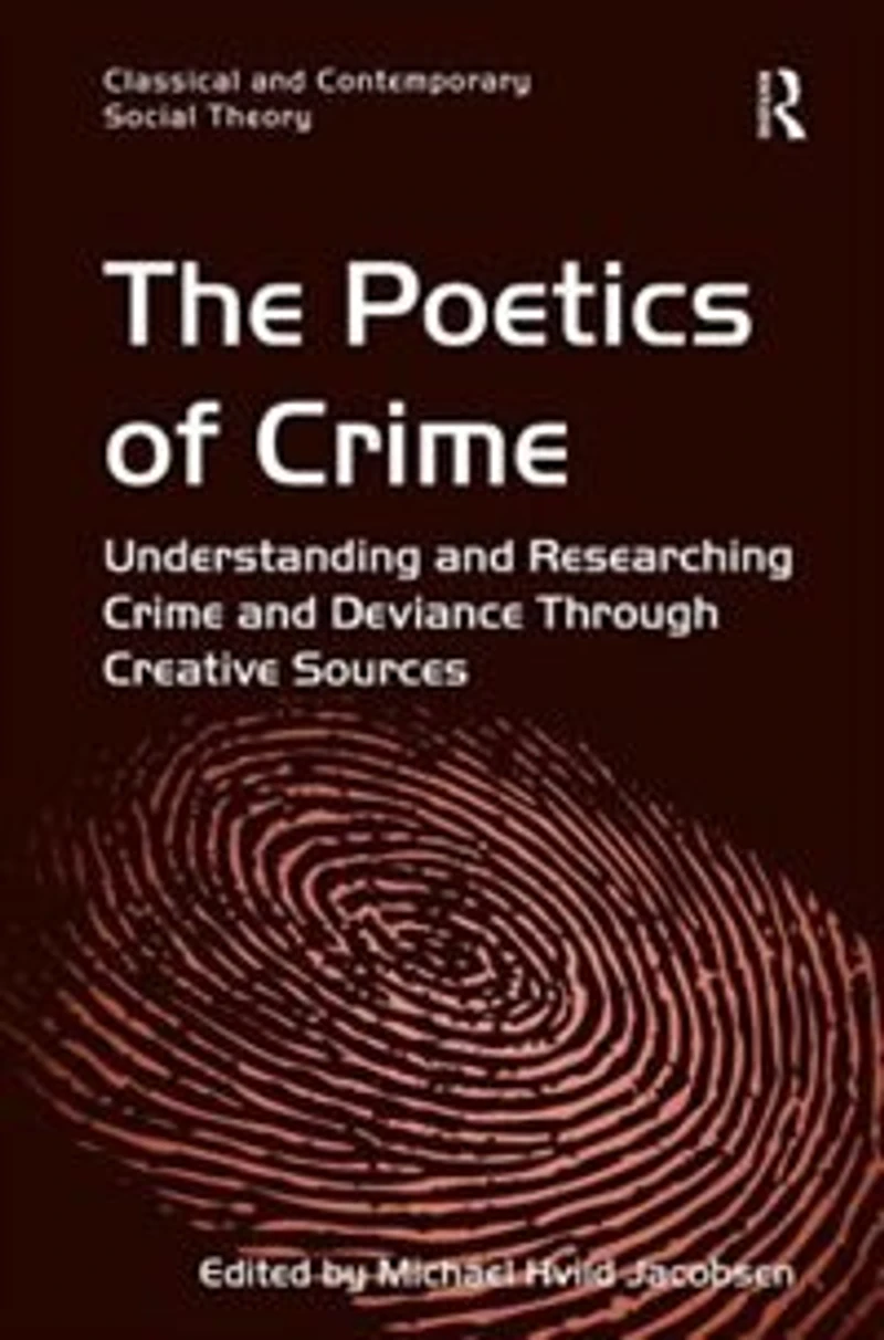 The Poetics of Crime: Understanding and Researching Crime Deviance Through Creative Sources